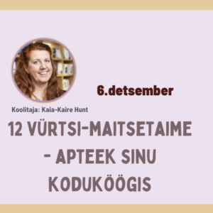 12 vürtsi-maitsetaime-apteek sinu koduköögis - Pühapäev, 6. Detsember 2026 10:00 - 13:30