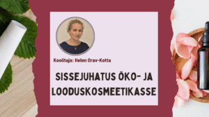 Sissejuhatus öko- ja looduskosmeetikasse. Helen Orav-Kotta