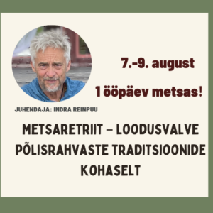 Metsaretriit – loodusvalve põlisrahvaste traditsioonide kohaselt Indra Reinpuuga. 1 ööpäev metsas. 7. -9. august Võrumaal