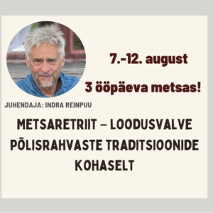 Metsaretriit – loodusvalve põlisrahvaste traditsioonide kohaselt Indra Reinpuuga. 3 ööpäeva metsas. 7. -12. august Võrumaal (kopeeri)