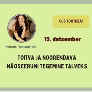 Toitva ja noorendava näoseerumi tegemine talveks. Töötuba Pille Lengiga (tilk!)